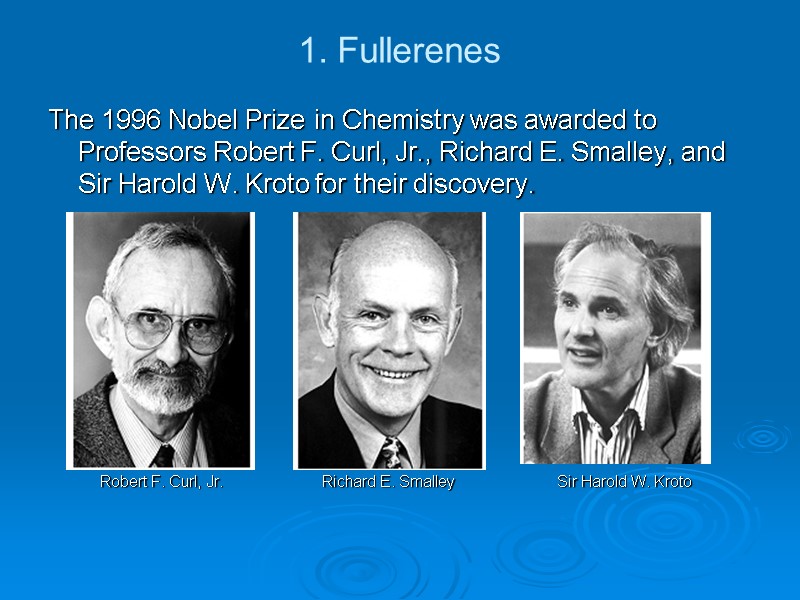 1. Fullerenes The 1996 Nobel Prize in Chemistry was awarded to Professors Robert F.